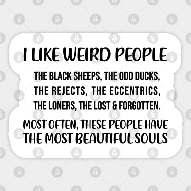 I like weird people. The black sheep, the odd ducks Quote Sticker by alltheprints